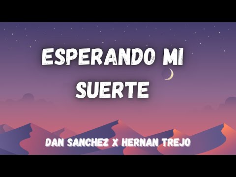 Esperando Mi Suerte -  (LETRAS) Dan Sanchez x Hernan Trejo
