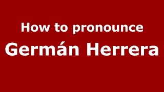 How to pronounce Germán Herrera