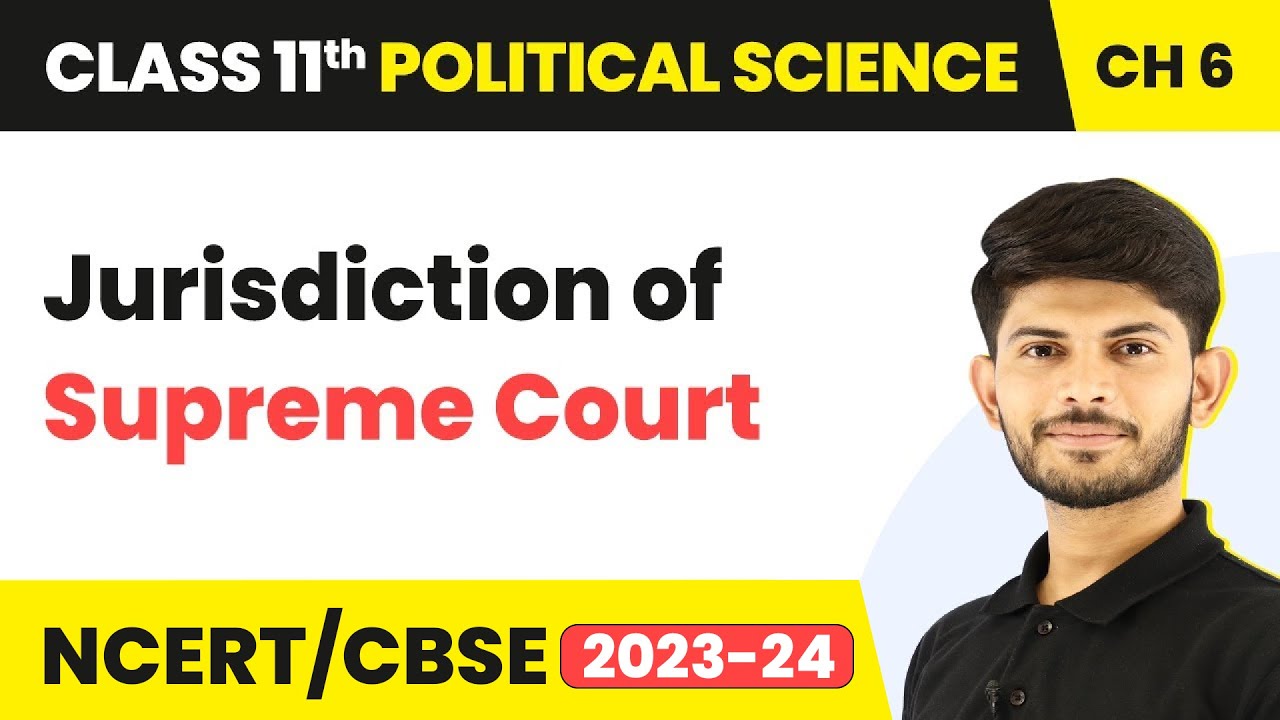 Class 11 Political Science Chapter 6 | Jurisdiction of Supreme Court - Judiciary
