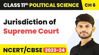 Class 11 Political Science Chapter 6 | Jurisdiction of Supreme Court - Judiciary