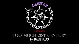 Bauhaus - Too Much 21st Century - Karaoke Instrumental w. Lyrics - Caritas Goth Karaoke