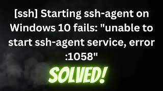 [ssh] Starting ssh-agent on Windows 10 fails: "unable to start ssh-agent service, error :1058"
