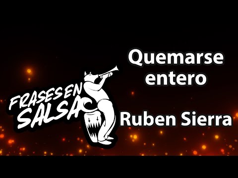 Quemarse entero letra - Ruben sierra (Frases en Salsa)
