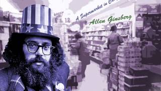 A Supermarket in California - Allen Ginsberg poem with music