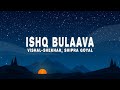 Ishq Bulaava Lyrics Vishal Shekhar Shipra Goyal