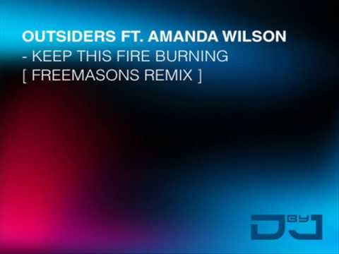 The Outsiders Feat  Amanda Wilson   Keep This Fire Burning  Freemasons Remix