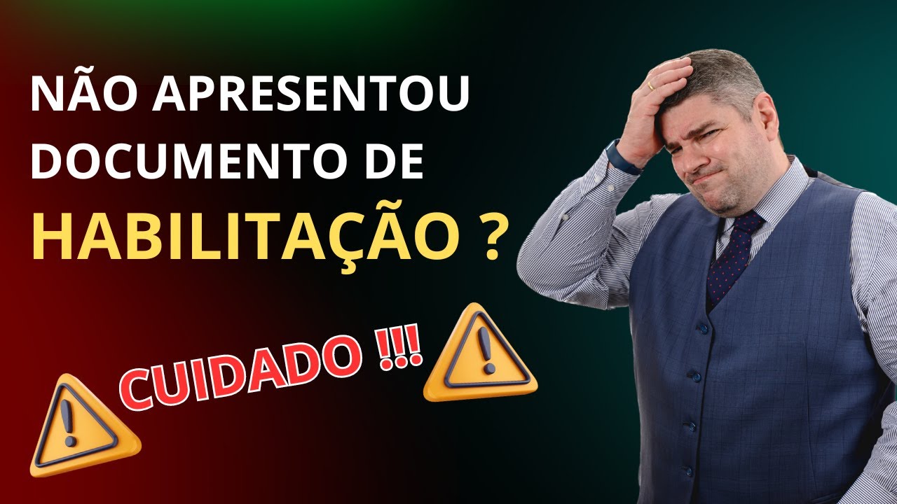 Não apresentou o documento de habilitação E agora?
