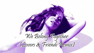 Mariah Carey - We Belong Together - (Lovers &amp; Friends Remix)