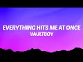 Vaultboy Everything Hits Me At Once Lyrics