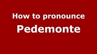How to pronounce Pedemonte