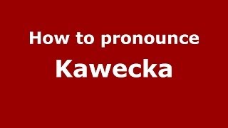 How to pronounce Kawęcka