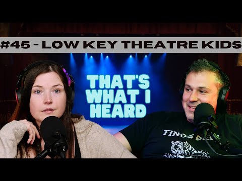 Low Key Theatre Kids w/ Mike Recine - That's What I Heard #45
