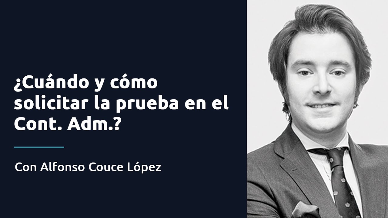 ¿Cuándo y cómo solicitar la prueba en el contencioso - administrativo?