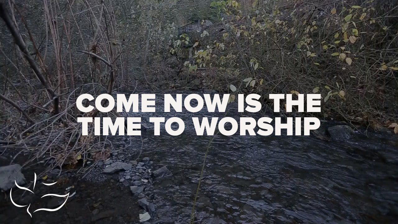Come, Now is The Time To Worship - Maranatha! Music