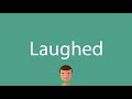 How to say Laughed