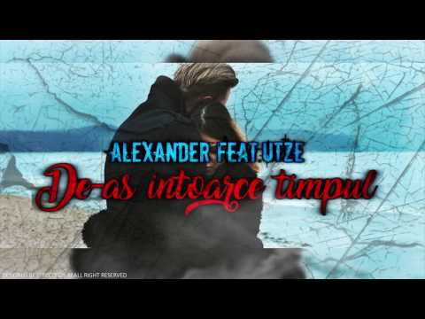 Alexander feat. Utze - De-as intoarce timpul !