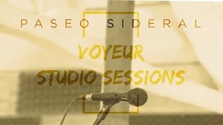 Paseo Sideral - Voyeur Studio Sessions