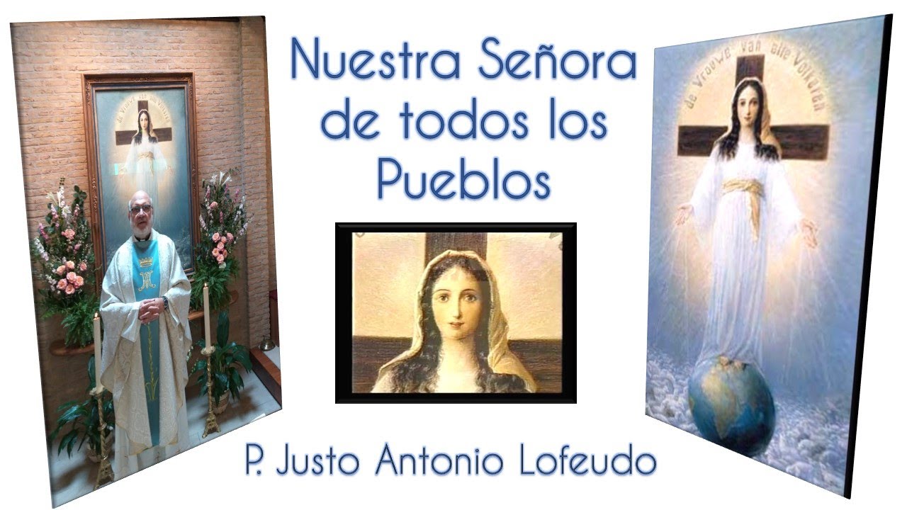 El Padre Justo Antonio Lofeudo y el Mensaje de la Virgen de Todos los Pueblos