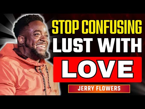 Love Is Not Lust How To Break Soul Ties And Find Real Love | Jerry Flowers