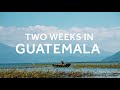 Two Weeks In Guatemala A Backpacking Itinerary ExpLaura