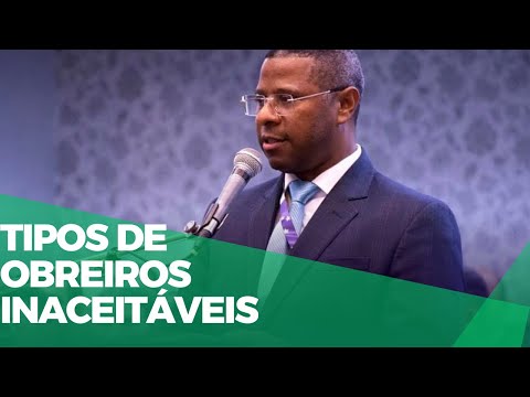 Unacceptable Types of Workers - Pastor Osiel Gomes