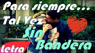 (Letra) Para siempre Tal vez- Sin Bandera