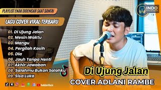 Download lagu DI UJUNG JALAN - Adlani Rambe (Cover) | MESIN WAKTU | MANGU | PERGILAH KASIH | LAGU COVER AKUSTIK mp3