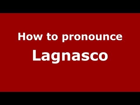 How to pronounce Lagnasco (Italian/Italy) - PronounceNames.com
