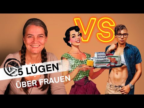 5 LÜGEN über FRAUEN. Emanzipation und die große Befreiung!