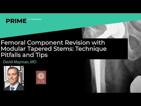 Femoral Component Revision with Modular Tapered Stems: Technique Pitfalls & Tips - David Mayman, MD