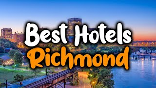 Best Hotels in Richmond, Virginia - For Families, Couples, Work Trips, Luxury & 