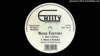 Noise Factory - Need A Release