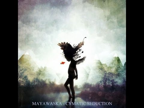 Mayawaska - Cymatic Seduction [Downtempo Mix]