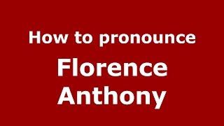 How to pronounce Florence Anthony