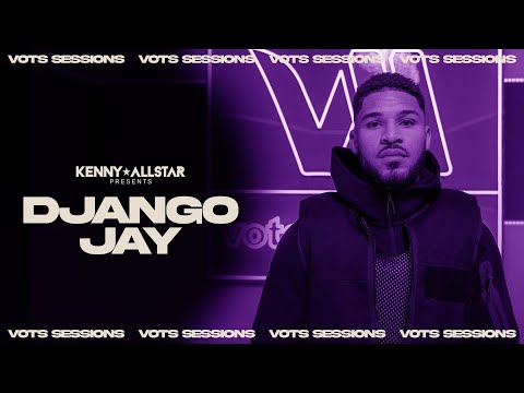 Django Jay - VOTS SESSIONS W/ Kenny Allstar
