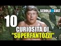 10 CURIOSITÀ Su SuperFantozzi ScuolaDiCult