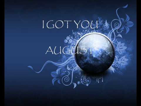 august - i got you