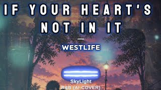 Westlife - If Your Heart's Not in It  (R&amp;B AI COVER)