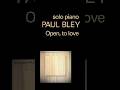 +++ pre-order now +++ Paul Bley - Open, To Love (LUMINESSENCE VINYL reissue) | ECM Records