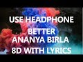 Better  - Ananya Birla 8d Audio with Lyrics