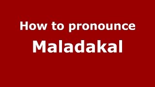 How to pronounce Maladakal