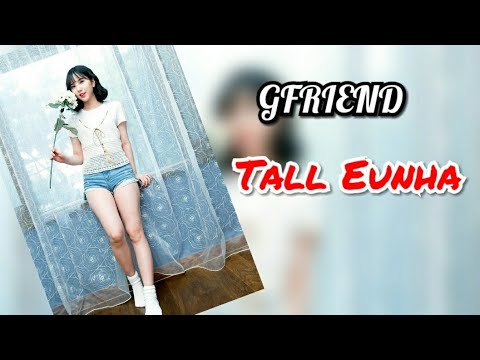 [GFRIEND] EunHa (은하) being Tall compilation