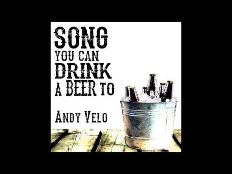 Song You Can Drink a Beer To - Andy Velo