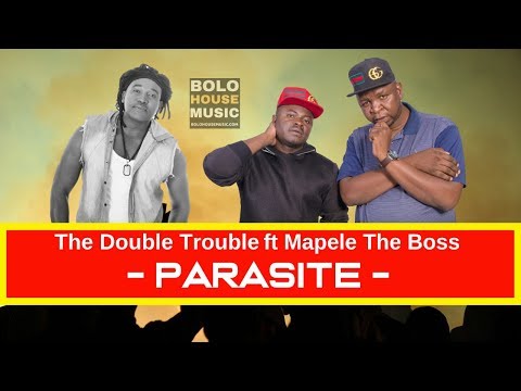 The Double Trouble ft Mapele The Boss - Parasite [2019]