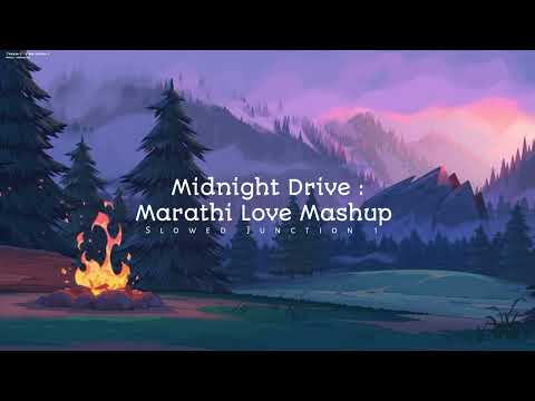 Midnight Drive: Marathi Love Mashup | Lofi Song | Slowed & Reverb I Slowed Junction 1 | TRENDING