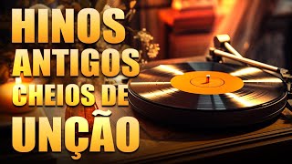 LINDOS HINOS  || Hinos Antigos Cheios de Unção (SELEÇÃO Das MELHORES)