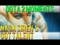 Dota 2 Moments - Naga Siren's Got Talent 
