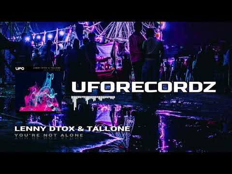 Lenny Dtox & Tallone - You're Not Alone [UFO Recordz]
