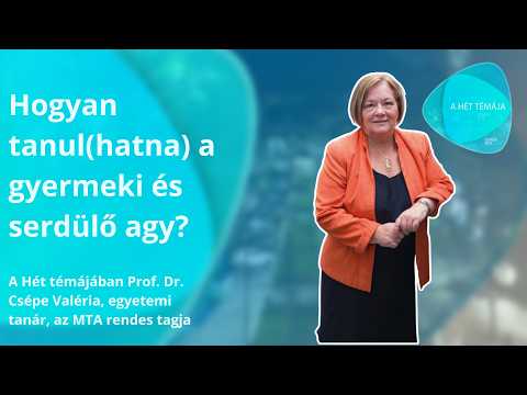 A hét témája - Hogyan tanul a gyermeki és serdülő agy? – vendég: Prof. dr. Csépe Valéria