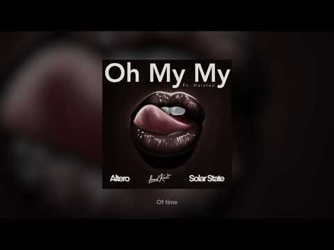 Altero & Solar State - Oh My My (Feat. Haisten) [Lyrics]